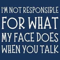 IM Not Responsible For What My Face Does When You Talk Drawstring Bag