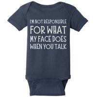 IM Not Responsible For What My Face Does When You Talk Baby Bodysuit