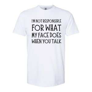 IM Not Responsible For What My Face Does When You Talk Softstyle CVC T-Shirt