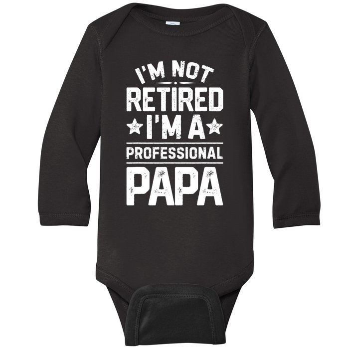 IM Not Retired IM A Professional Papa Fathers Day Daddy Baby Long Sleeve Bodysuit