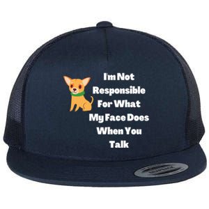 I'm Not Responsible For What My Face Does When You Talk Gift Flat Bill Trucker Hat