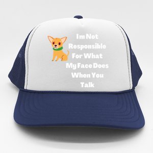 I'm Not Responsible For What My Face Does When You Talk Gift Trucker Hat