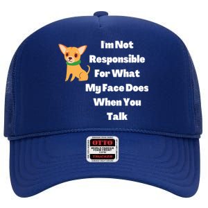 I'm Not Responsible For What My Face Does When You Talk Gift High Crown Mesh Back Trucker Hat