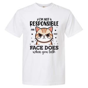 IM Not Responsible For What My Face Sarcasm Quote Cat Garment-Dyed Heavyweight T-Shirt