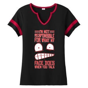 I'm Not Responsible For What My Face Does When You Talk Gift Ladies Halftime Notch Neck Tee