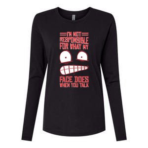 I'm Not Responsible For What My Face Does When You Talk Gift Womens Cotton Relaxed Long Sleeve T-Shirt