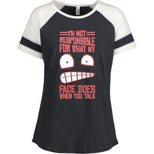 I'm Not Responsible For What My Face Does When You Talk Gift Enza Ladies Jersey Colorblock Tee