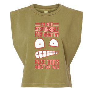 I'm Not Responsible For What My Face Does When You Talk Gift Garment-Dyed Women's Muscle Tee