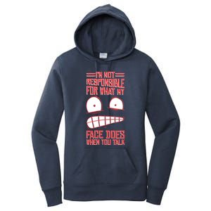 I'm Not Responsible For What My Face Does When You Talk Gift Women's Pullover Hoodie