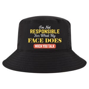 I'm Not Responsible For What My Face Does When You Talk Gift Cool Comfort Performance Bucket Hat