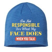 I'm Not Responsible For What My Face Does When You Talk Gift Sustainable Beanie