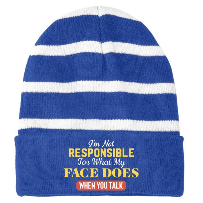 I'm Not Responsible For What My Face Does When You Talk Gift Striped Beanie with Solid Band