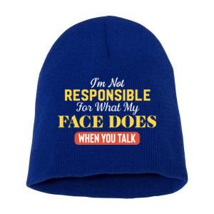 I'm Not Responsible For What My Face Does When You Talk Gift Short Acrylic Beanie