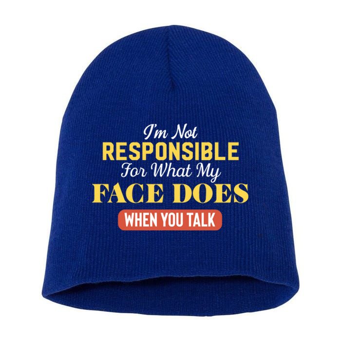 I'm Not Responsible For What My Face Does When You Talk Gift Short Acrylic Beanie