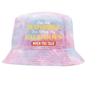 I'm Not Responsible For What My Face Does When You Talk Gift Tie-Dyed Bucket Hat