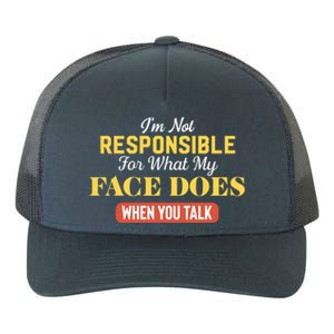 I'm Not Responsible For What My Face Does When You Talk Gift Yupoong Adult 5-Panel Trucker Hat