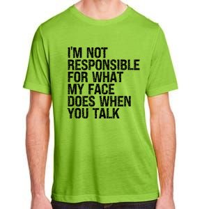 I'm Not Responsible For What My Face Does When You Talk Funny Gift Adult ChromaSoft Performance T-Shirt