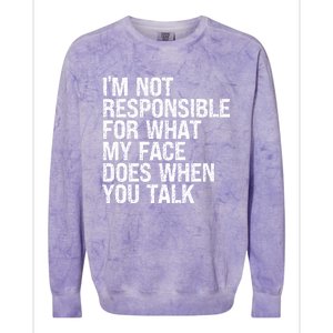 I'm Not Responsible For What My Face Does When You Talk Funny Gift Colorblast Crewneck Sweatshirt