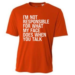 I'm Not Responsible For What My Face Does When You Talk Funny Gift Cooling Performance Crew T-Shirt