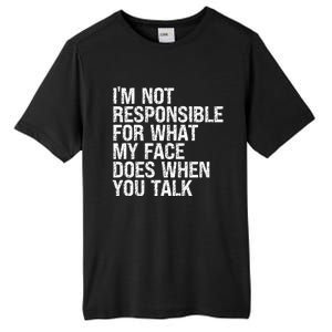 I'm Not Responsible For What My Face Does When You Talk Funny Gift Tall Fusion ChromaSoft Performance T-Shirt