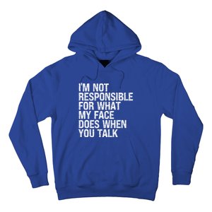 I'm Not Responsible For What My Face Does When You Talk Funny Gift Hoodie