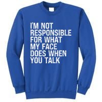 I'm Not Responsible For What My Face Does When You Talk Funny Gift Sweatshirt