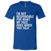 I'm Not Responsible For What My Face Does When You Talk Funny Gift V-Neck T-Shirt