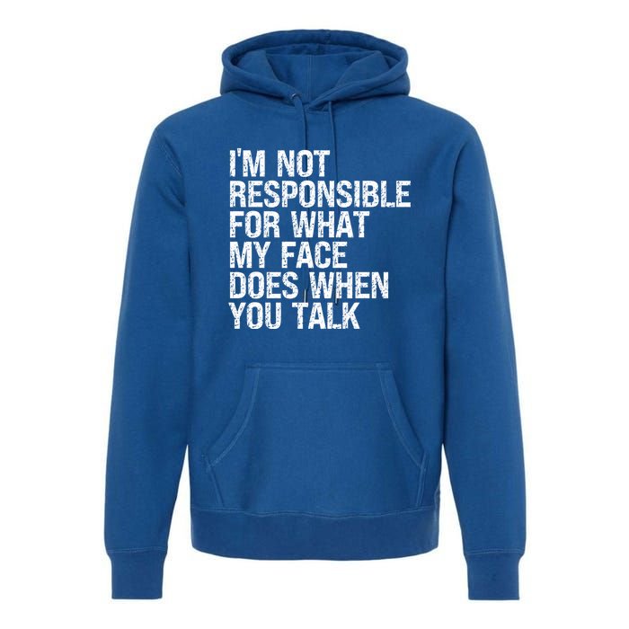 I'm Not Responsible For What My Face Does When You Talk Funny Gift Premium Hoodie