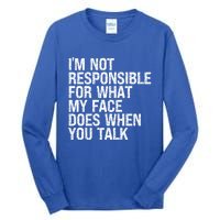 I'm Not Responsible For What My Face Does When You Talk Funny Gift Tall Long Sleeve T-Shirt