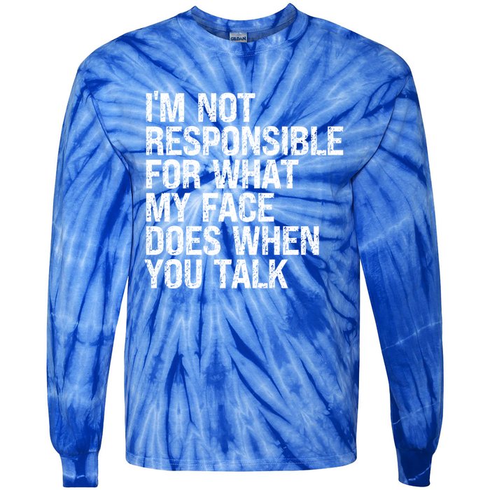 I'm Not Responsible For What My Face Does When You Talk Funny Gift Tie-Dye Long Sleeve Shirt