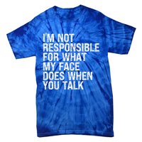 I'm Not Responsible For What My Face Does When You Talk Funny Gift Tie-Dye T-Shirt