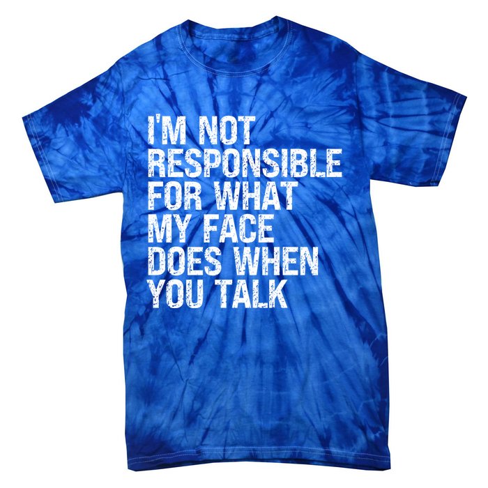 I'm Not Responsible For What My Face Does When You Talk Funny Gift Tie-Dye T-Shirt