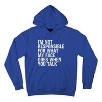 I'm Not Responsible For What My Face Does When You Talk Funny Gift Tall Hoodie