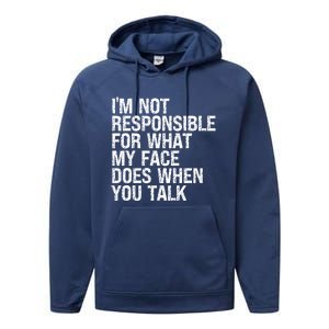 I'm Not Responsible For What My Face Does When You Talk Funny Gift Performance Fleece Hoodie