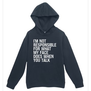 I'm Not Responsible For What My Face Does When You Talk Funny Gift Urban Pullover Hoodie