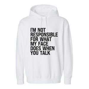 I'm Not Responsible For What My Face Does When You Talk Funny Gift Garment-Dyed Fleece Hoodie