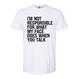 I'm Not Responsible For What My Face Does When You Talk Funny Gift Softstyle CVC T-Shirt