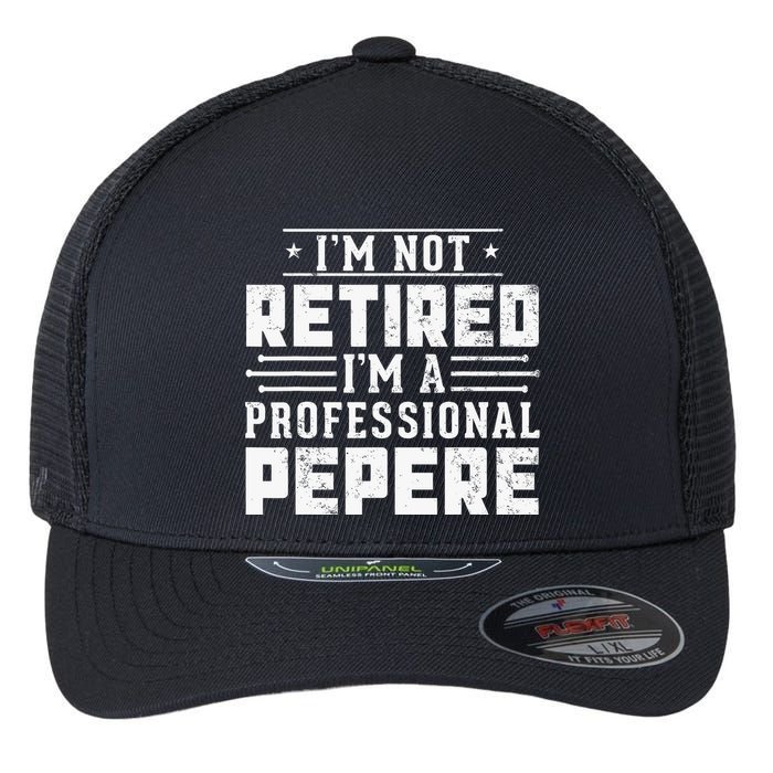 Im Not Retired Im A Professional Pepere Gifts Retirement Flexfit Unipanel Trucker Cap