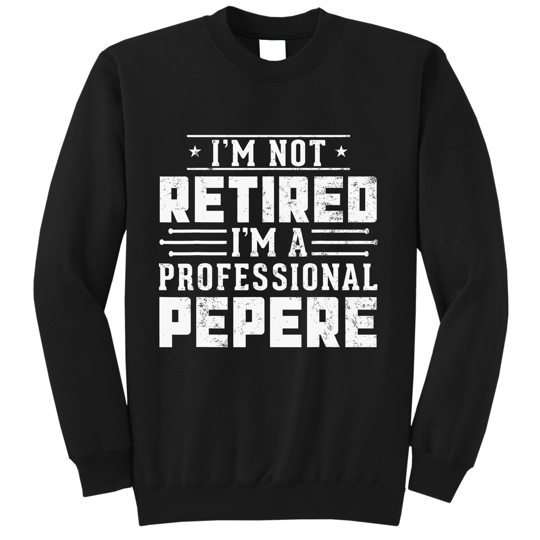 Im Not Retired Im A Professional Pepere Gifts Retirement Sweatshirt