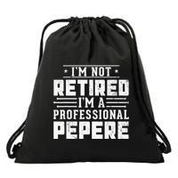 Im Not Retired Im A Professional Pepere Gifts Retirement Drawstring Bag