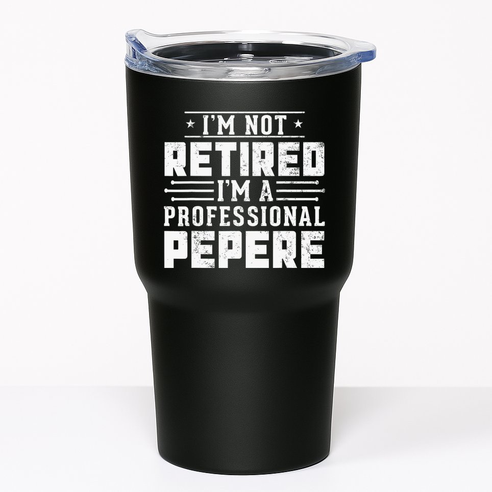 Im Not Retired Im A Professional Pepere Gifts Retirement Tumbler
