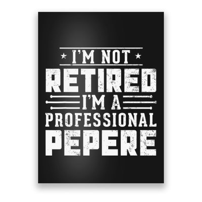 Im Not Retired Im A Professional Pepere Gifts Retirement Poster