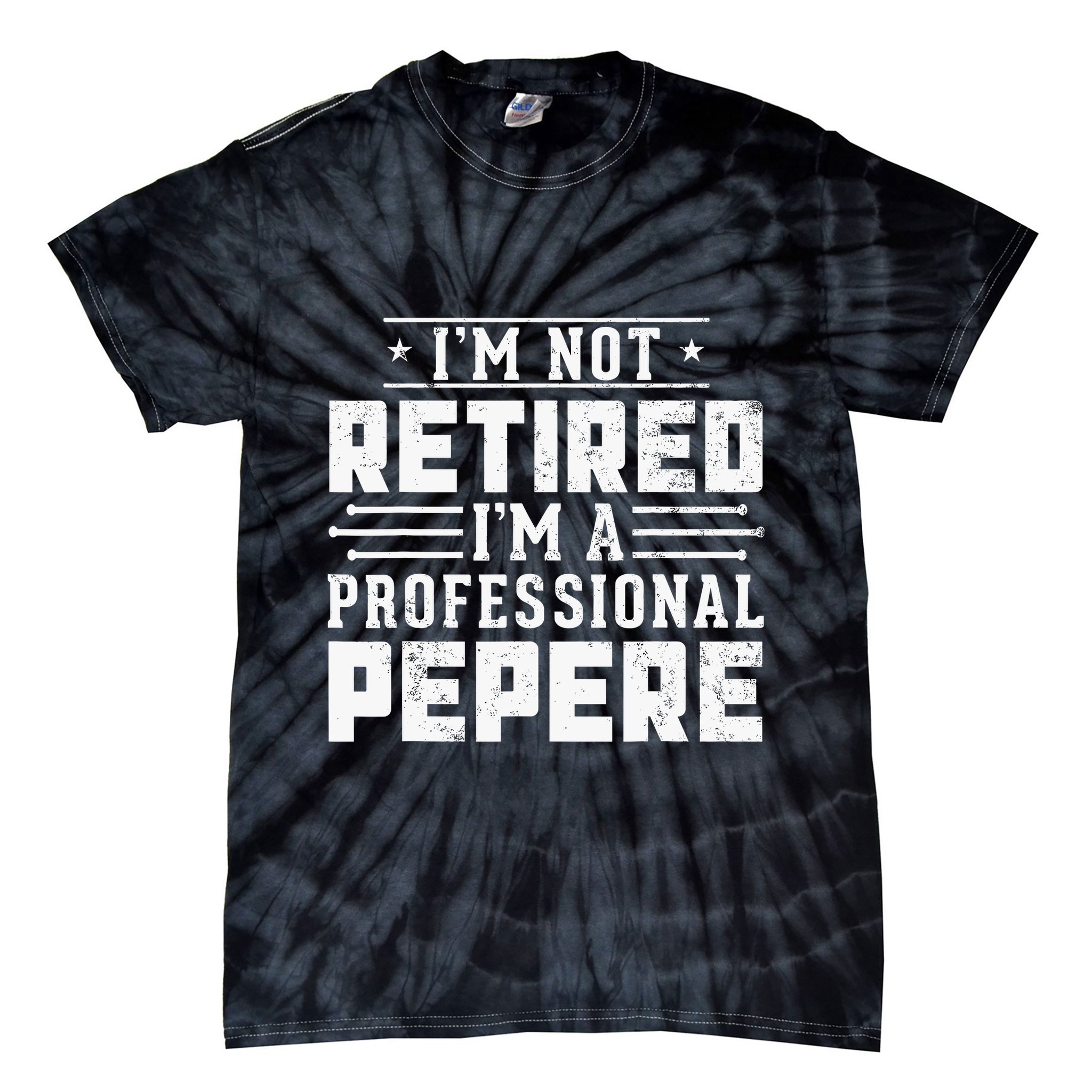 Im Not Retired Im A Professional Pepere Gifts Retirement Tie-Dye T-Shirt
