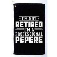 Im Not Retired Im A Professional Pepere Gifts Retirement Golf Towel