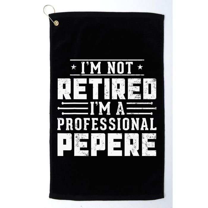 Im Not Retired Im A Professional Pepere Gifts Retirement Golf Towel