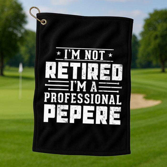 Im Not Retired Im A Professional Pepere Gifts Retirement Golf Towel