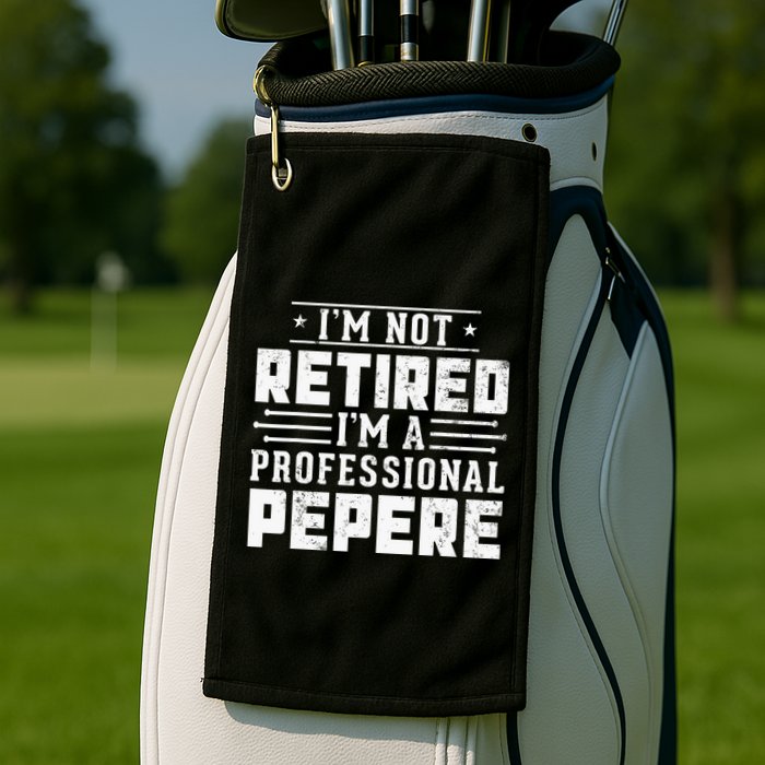 Im Not Retired Im A Professional Pepere Gifts Retirement Golf Towel
