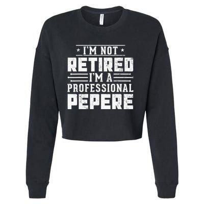 Im Not Retired Im A Professional Pepere Gifts Retirement Cropped Pullover Crew