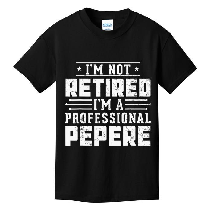 Im Not Retired Im A Professional Pepere Gifts Retirement Kids T-Shirt