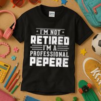 Im Not Retired Im A Professional Pepere Gifts Retirement Kids T-Shirt